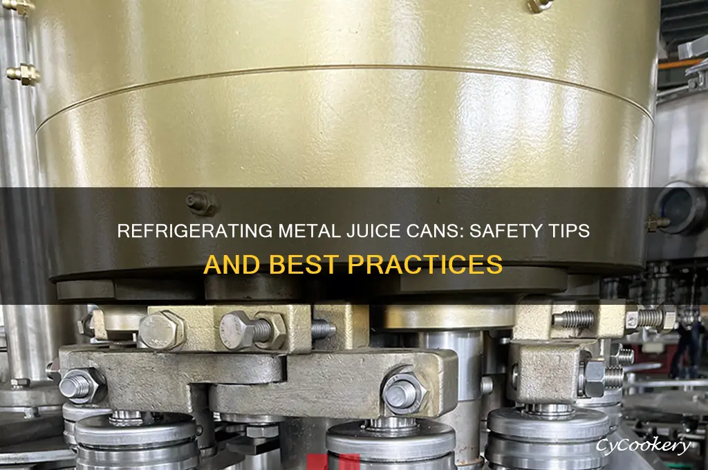 can you refrigerate metal can of juice