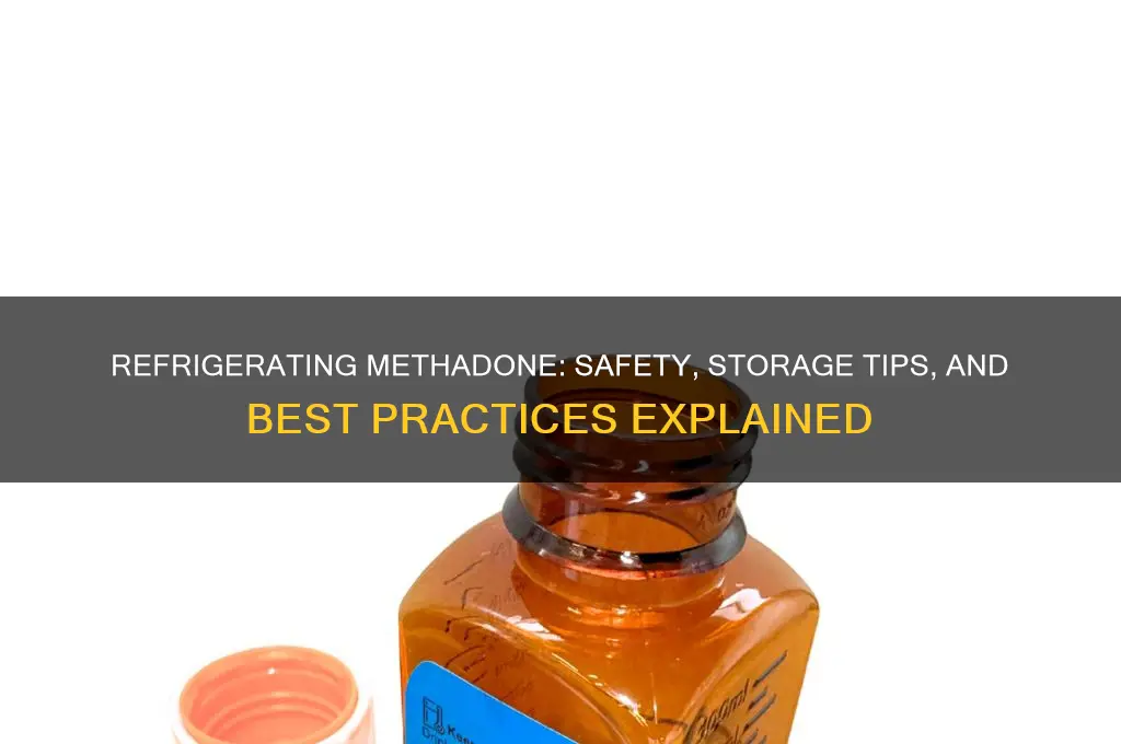 can you refrigerate methadone