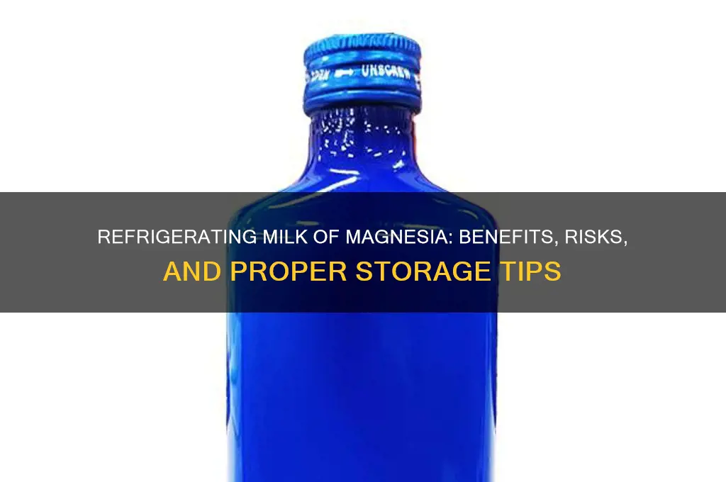 can you refrigerate milk of magnesia