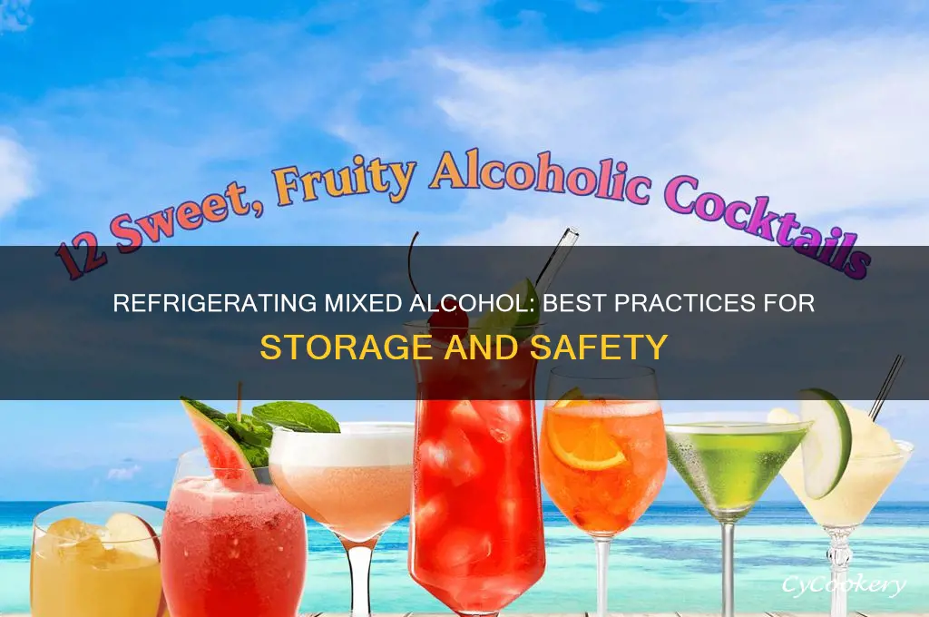 can you refrigerate mixed alcohol