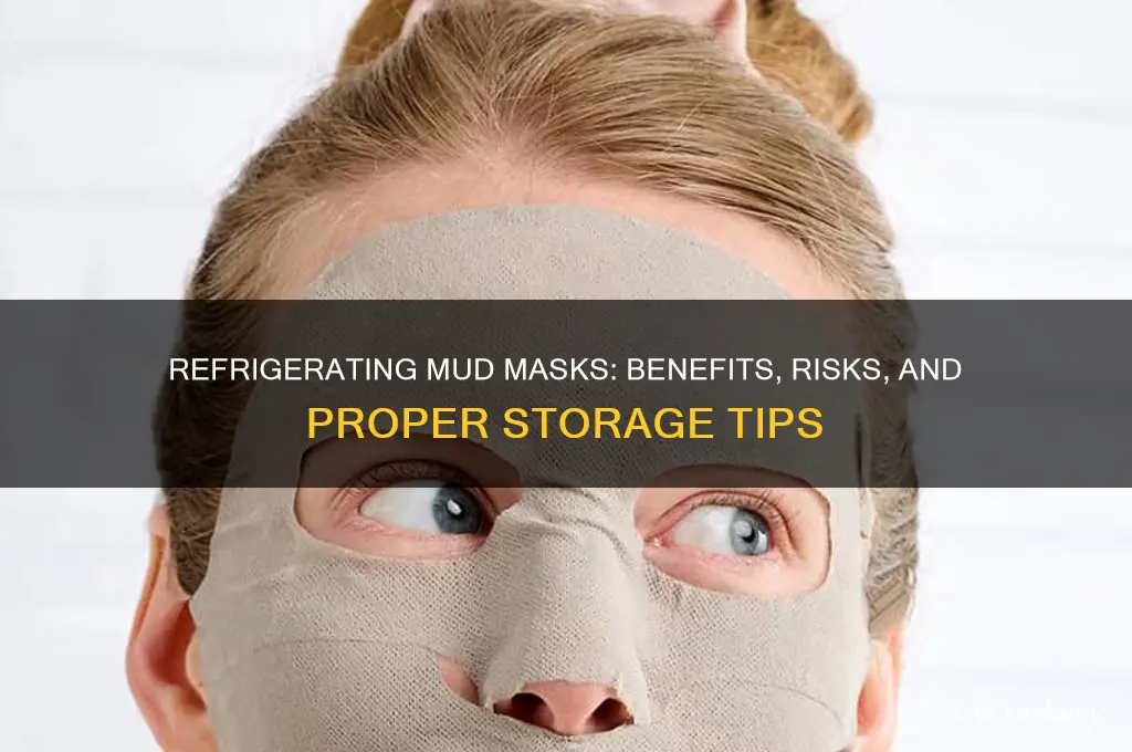 can you refrigerate mud masks