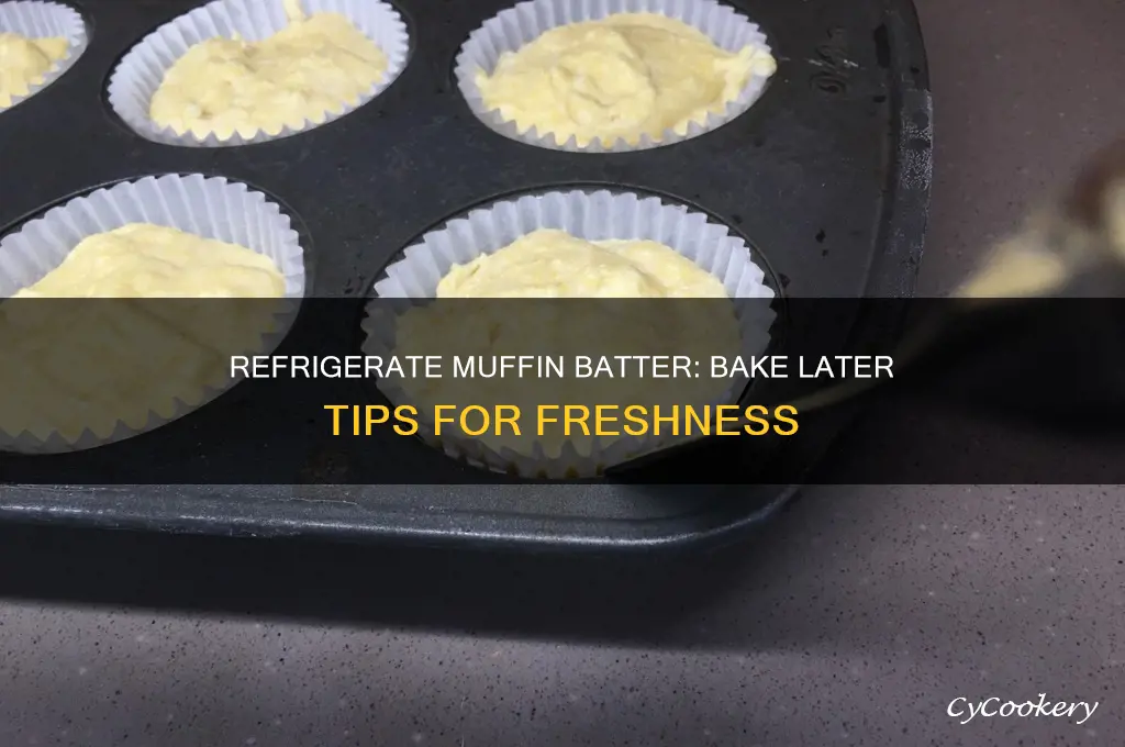 can you refrigerate muffin batter and bake later