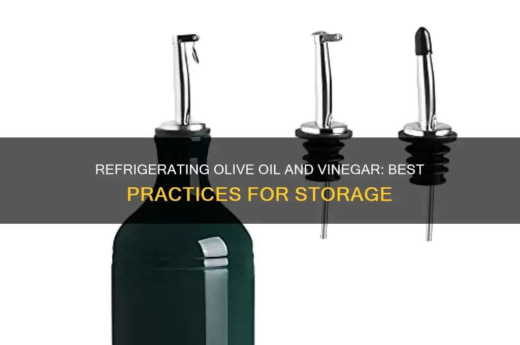 can you refrigerate olive oil and vinegar