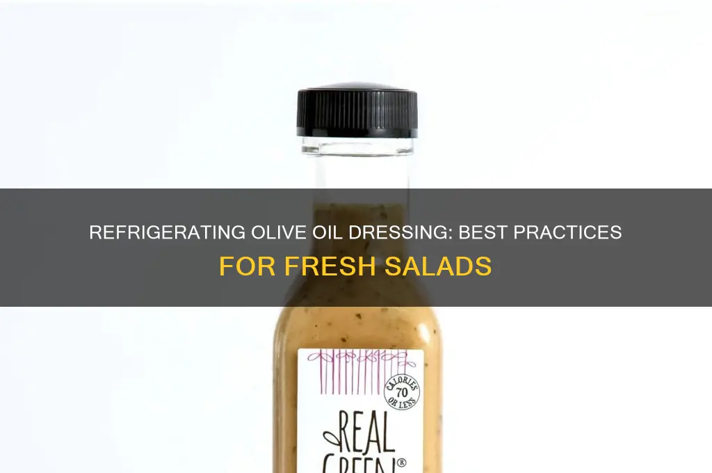 can you refrigerate olive oil dressing for salads