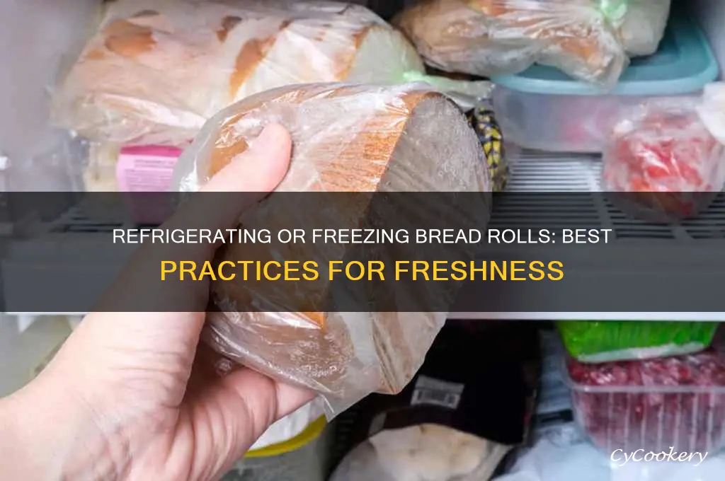 can you refrigerate or freeze bread rolls
