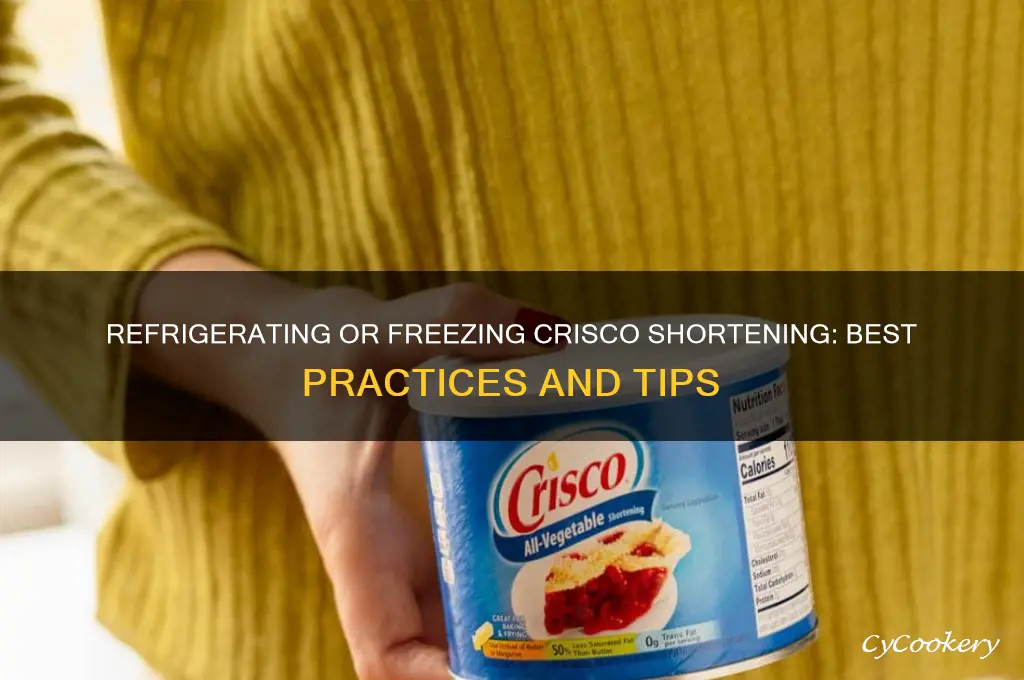 can you refrigerate or freeze crisco shortening