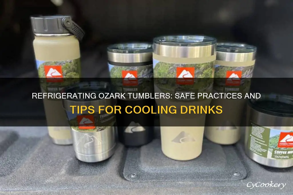 can you refrigerate ozark tumblers