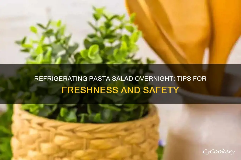 can you refrigerate pasta salad overnight