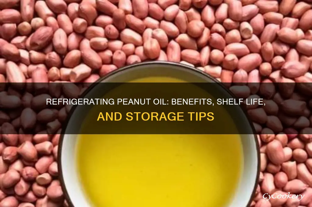 can you refrigerate peanut oil