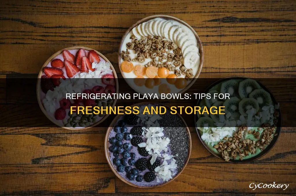 can you refrigerate playa bowls