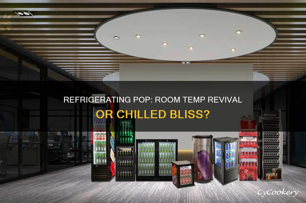 can you refrigerate pop then do room temp