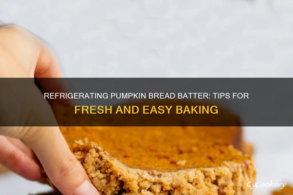 can you refrigerate pumpkin bread batter
