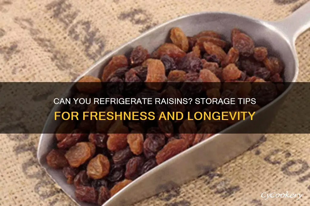 can you refrigerate raisins