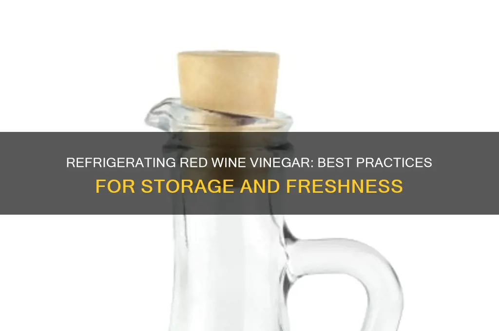 can you refrigerate red wine vinegar