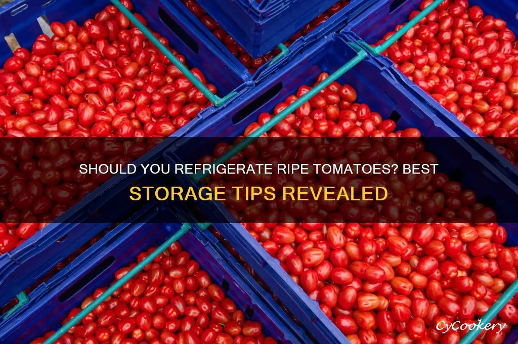 can you refrigerate ripe tomatoes