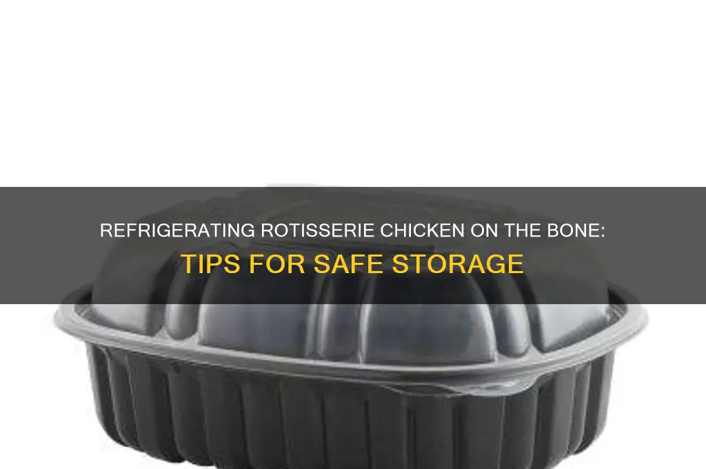 can you refrigerate rotisserie chicken on the bone