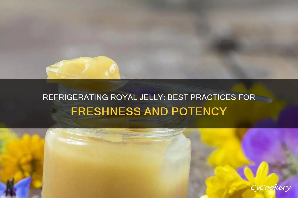 can you refrigerate royal jelly