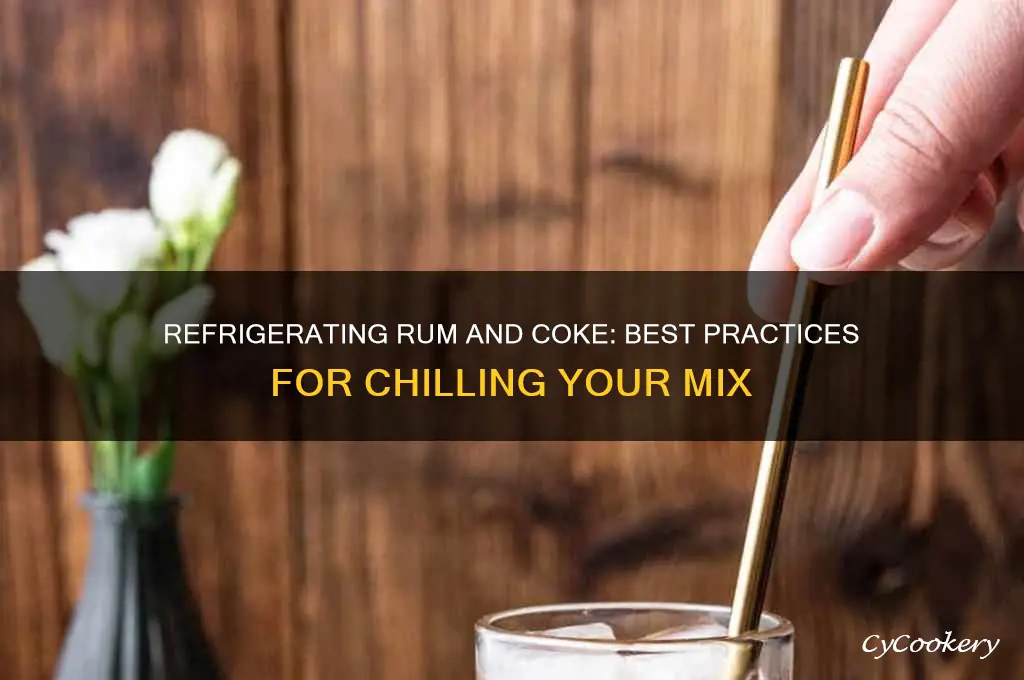 can you refrigerate rum and coke