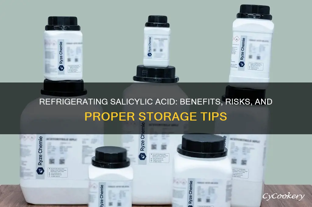 can you refrigerate salicylic acid