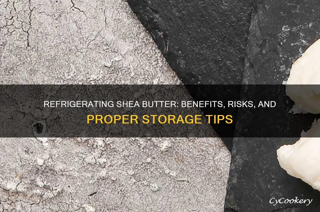 can you refrigerate shea butter