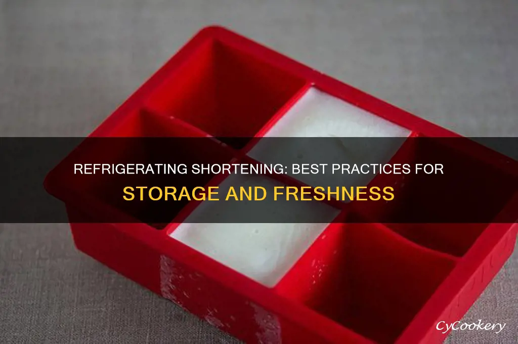 can you refrigerate shortening