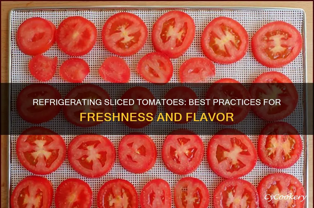 can you refrigerate sliced tomatoes