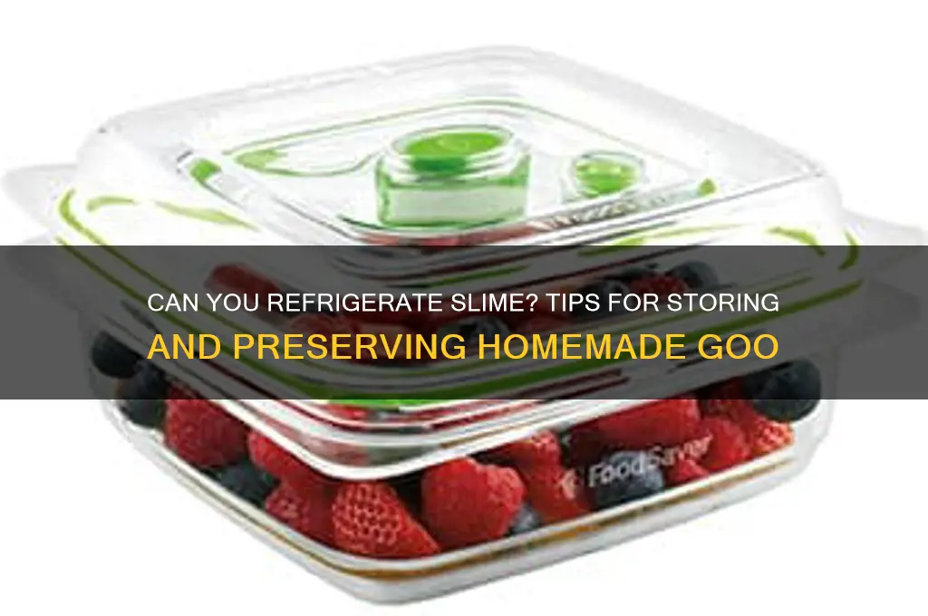 can you refrigerate slime