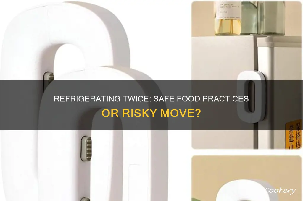 can you refrigerate something twice