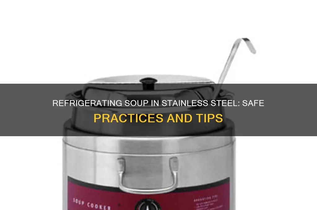 can you refrigerate soup in a stainless steel pot