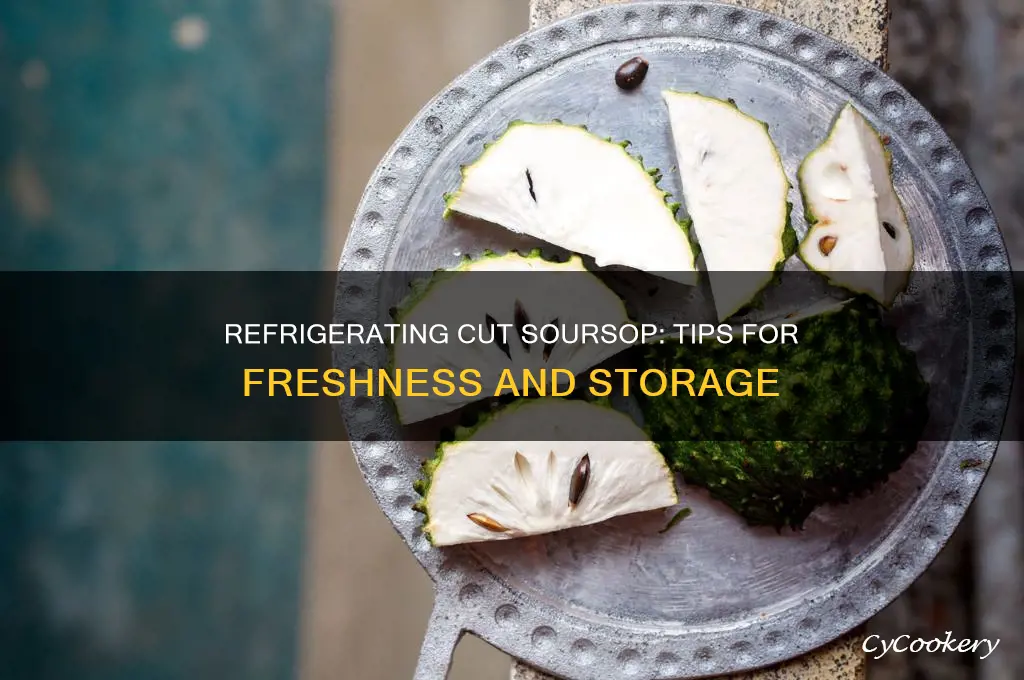 can you refrigerate soursop after cutting