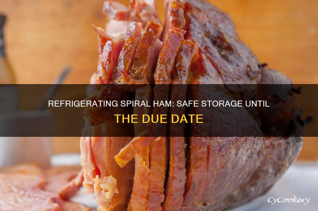 can you refrigerate spiral ham until due date