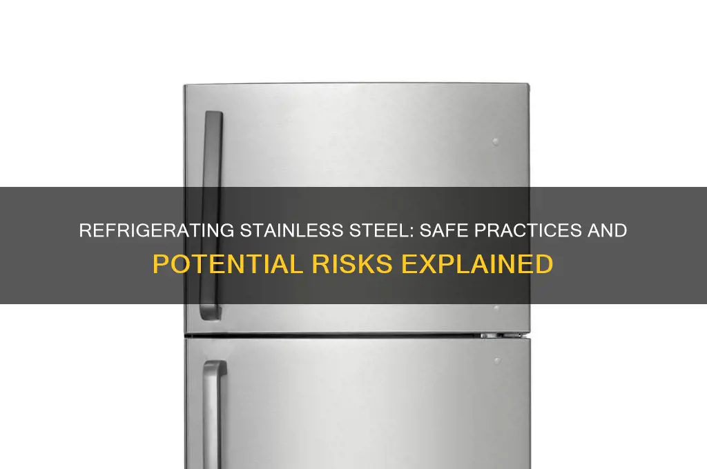 can you refrigerate stainless steel