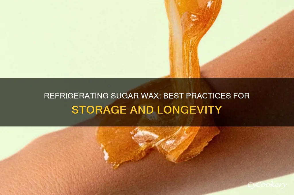 can you refrigerate sugar wax