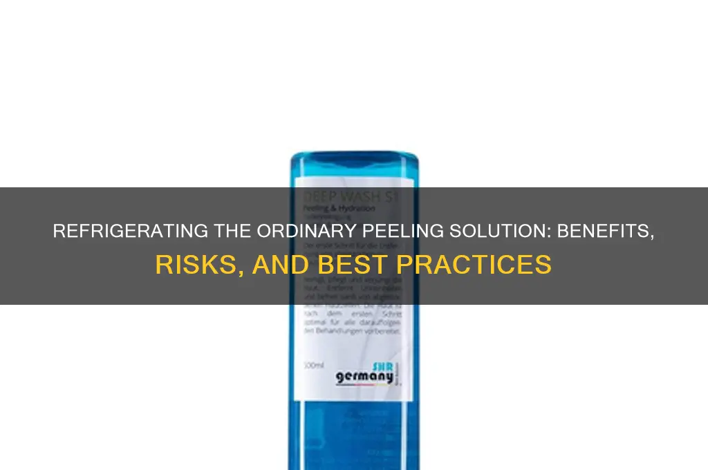 can you refrigerate the ordinary peeling solution