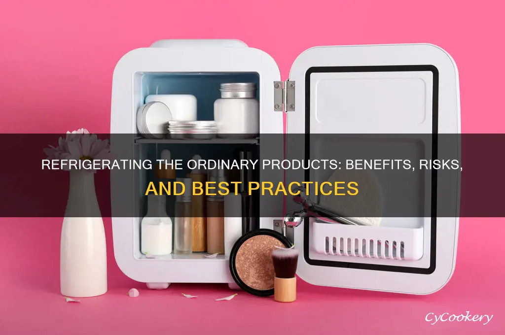 can you refrigerate the ordinary products