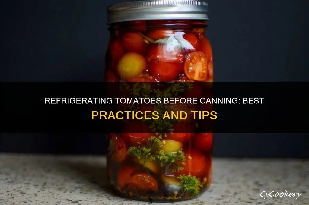can you refrigerate tomatoes before canning