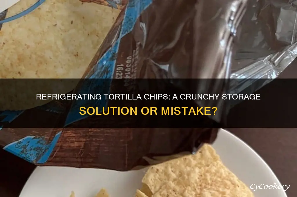 can you refrigerate tortilla chips