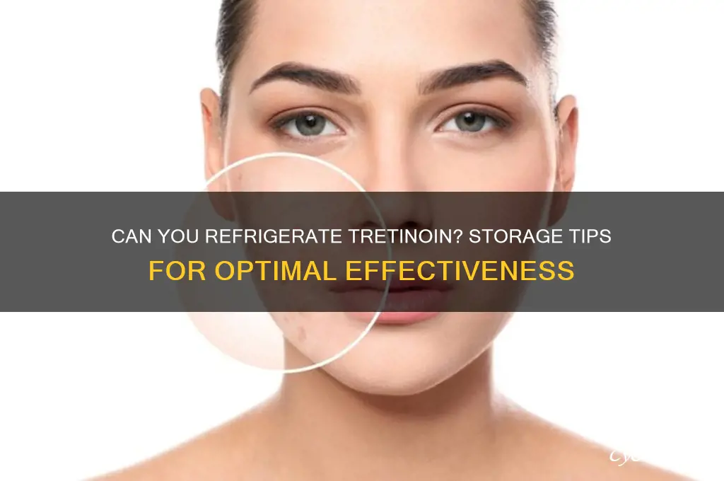 can you refrigerate tretinoin