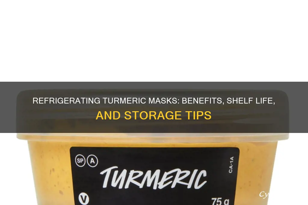 can you refrigerate turmeric mask
