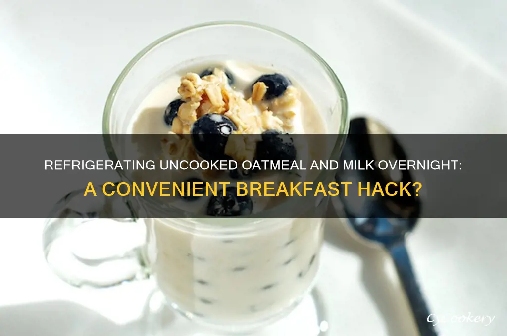 can you refrigerate uncooked oatmeal and milk together overnight
