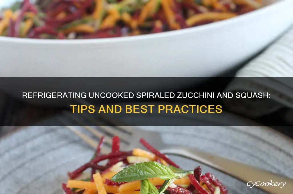 can you refrigerate uncooked spiralled zucchini anf squash