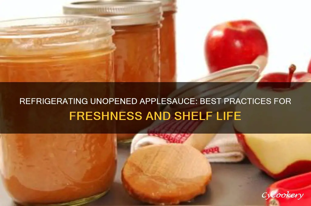 can you refrigerate unopened applesauce
