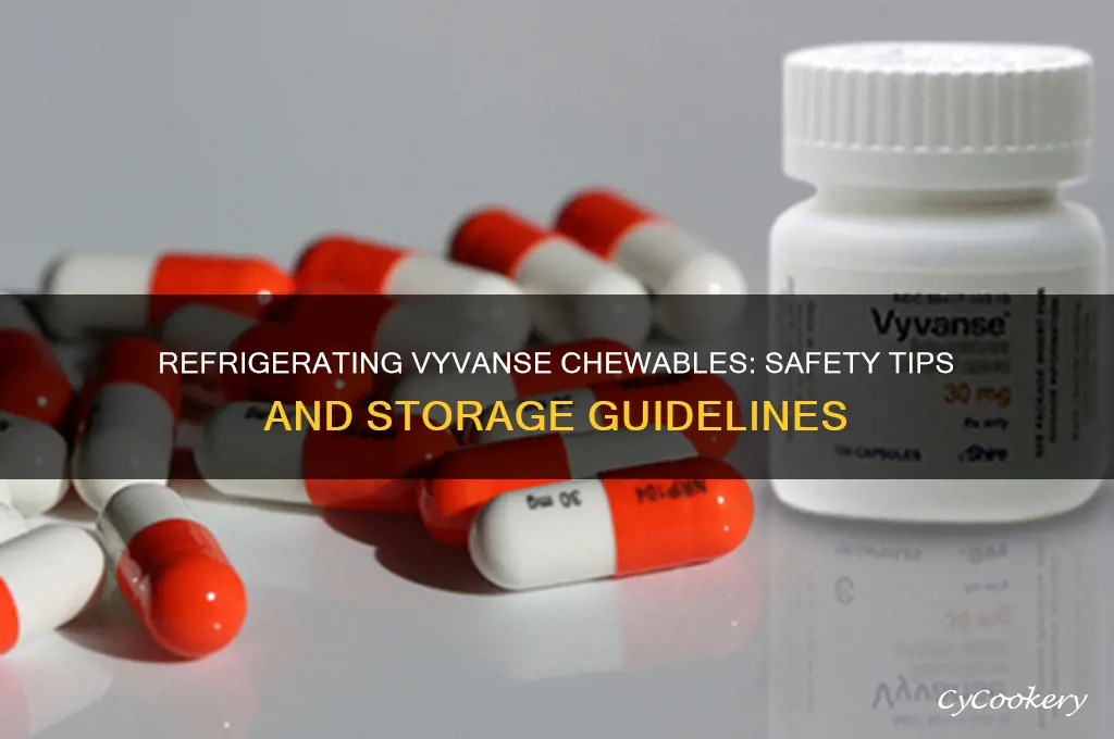 can you refrigerate vyvanse chewables