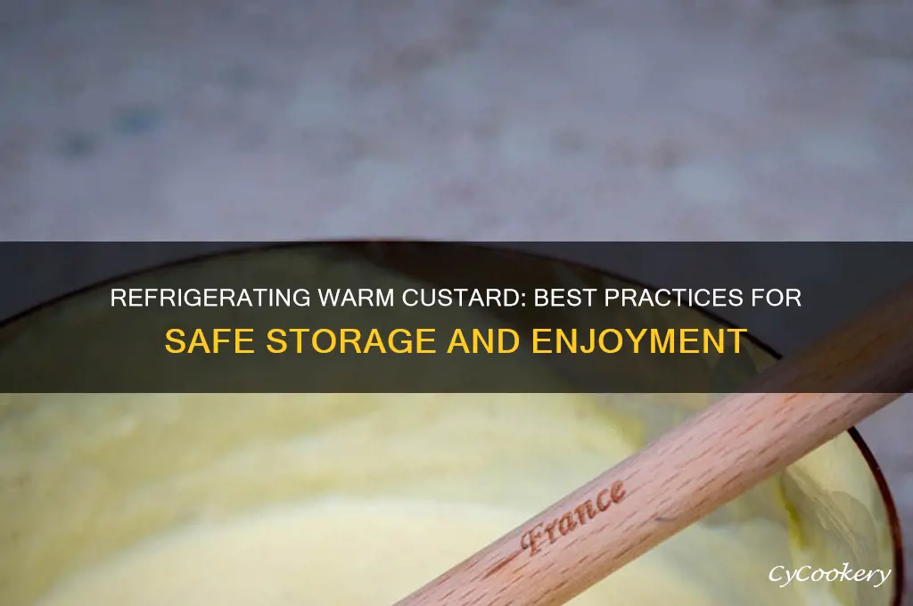 can you refrigerate warm custard