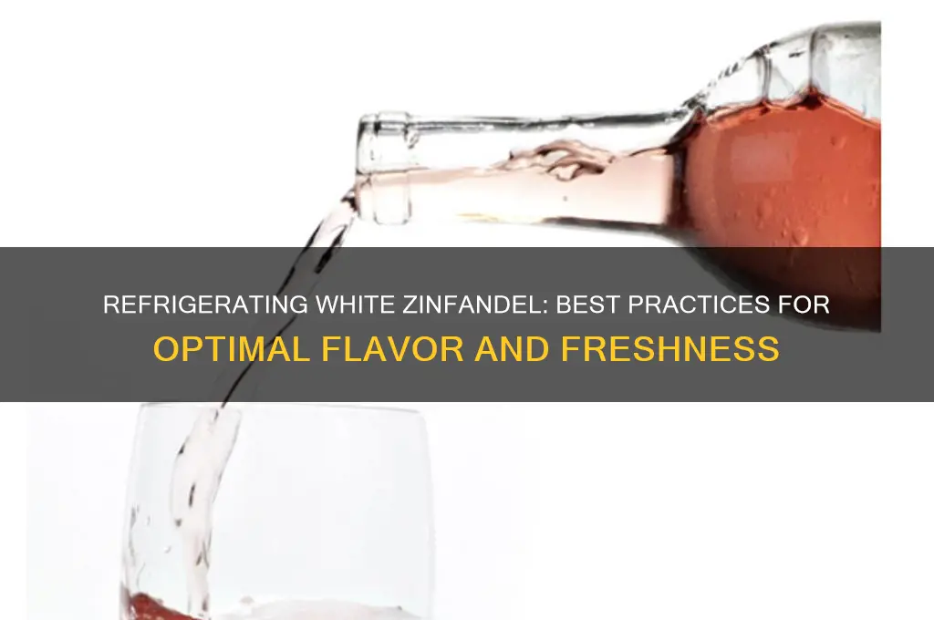 can you refrigerate white zinfandel