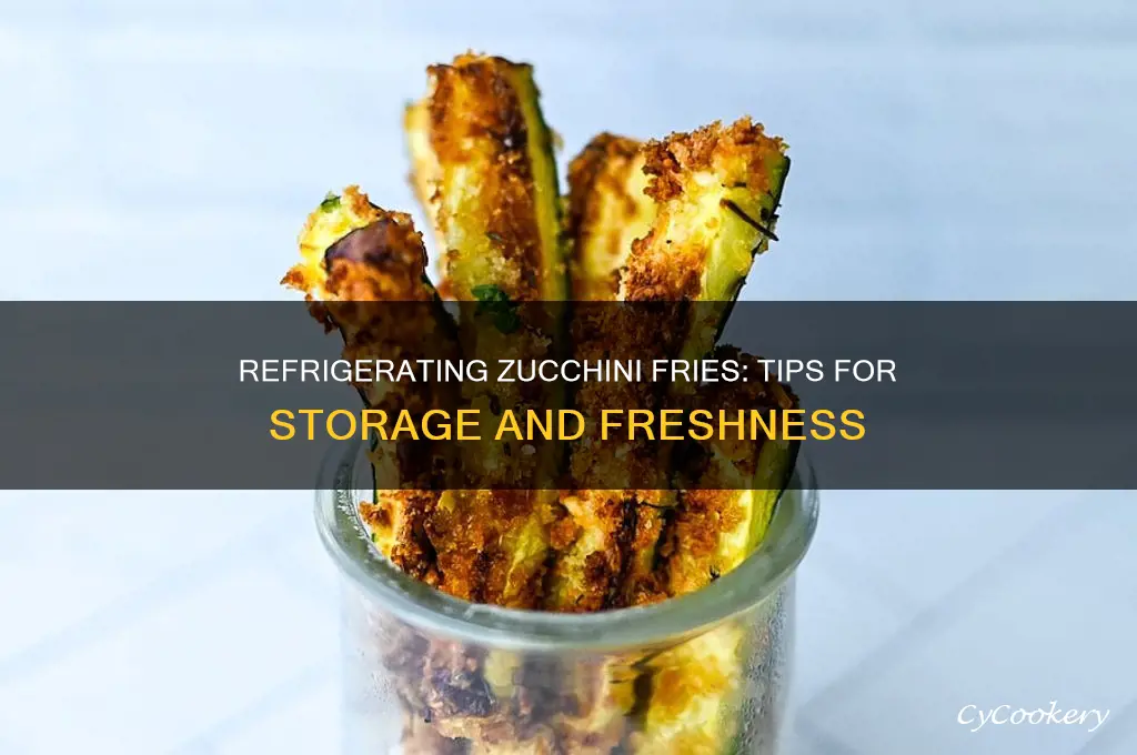 can you refrigerate zuchini fries