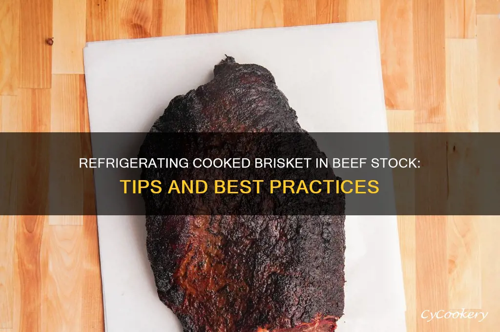 can you refrigerator cooked brisket in beef stock