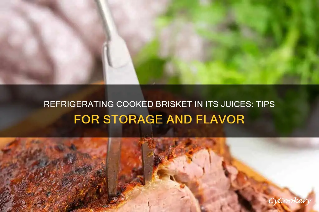 can you refrigerator cooked brisket in its juices