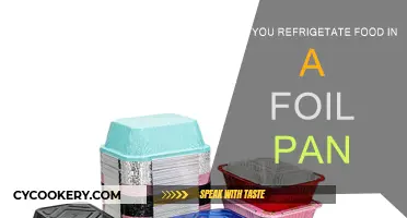 Storing Food: Foil Pans and Refrigeration