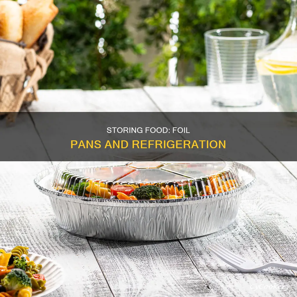 can you refrigetate food in a foil pan